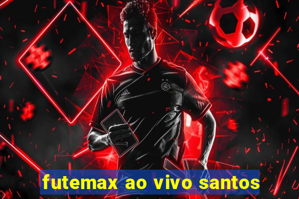 futemax ao vivo santos